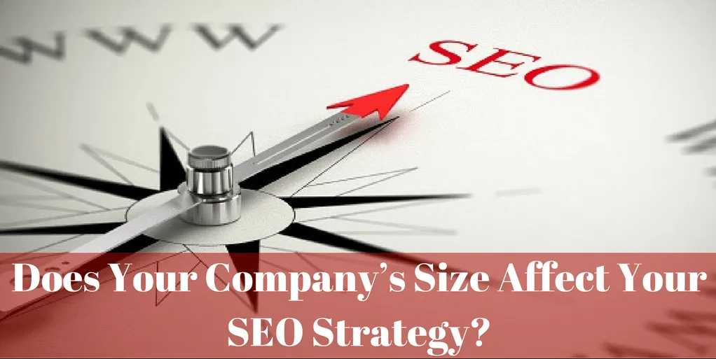 Does Your Company’s Size Affect Your SEO Strategy?